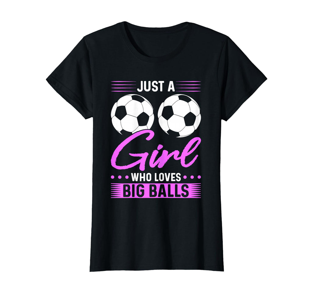Just Who Loves Big Balls Soccer T-Shirt - Fun Novelty Design Men Women - T-Shirt, Sweatshirt, Hoodie