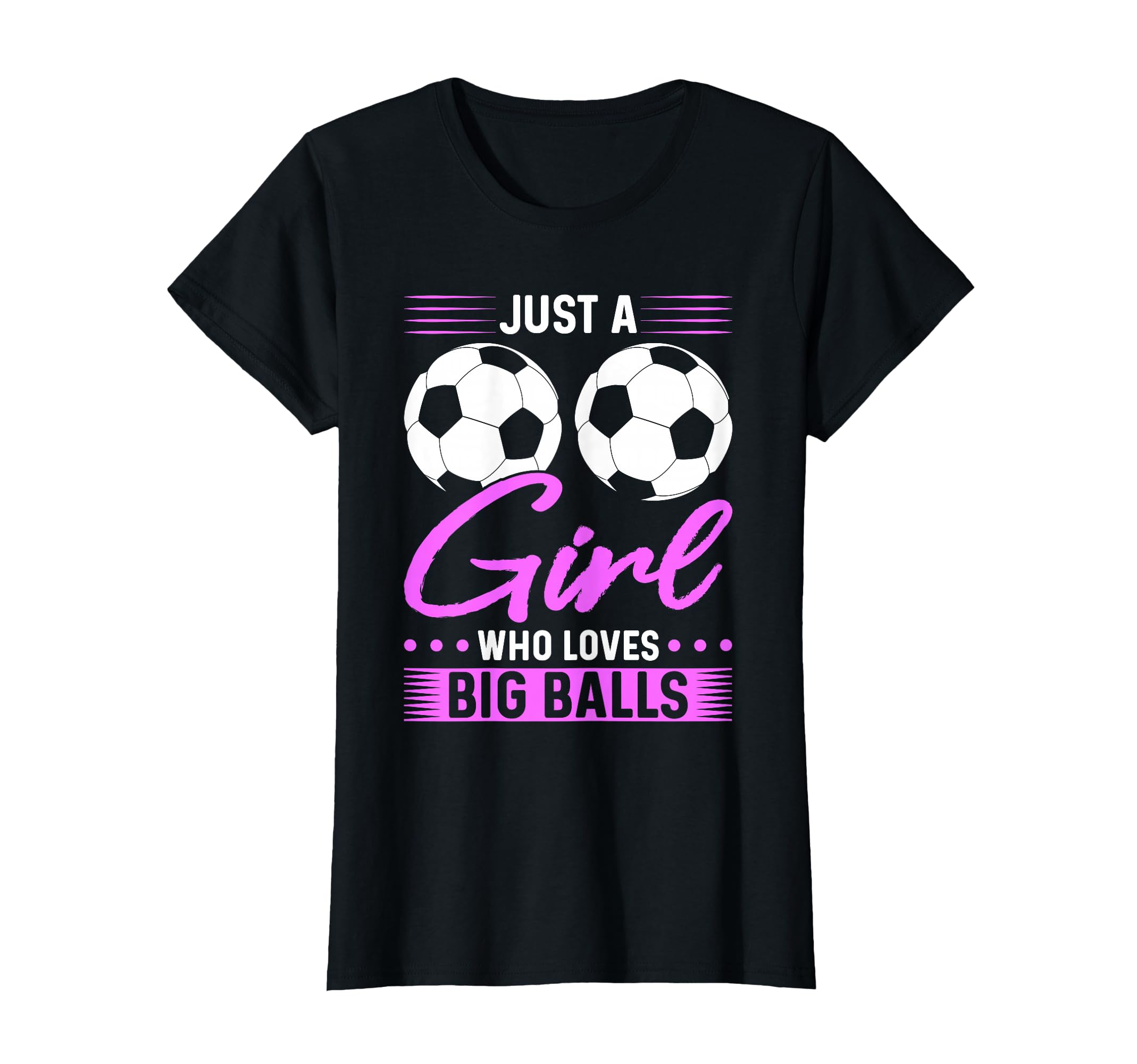 Just Who Loves Big Balls Soccer T-Shirt - Fun Novelty Design Men Women - T-Shirt, Sweatshirt, Hoodie