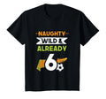 Naughty Wild Already 6 Birthday T-Shirt - Casual Everyday Wear for Adults - T-Shirt, Sweatshirt, Hoodie