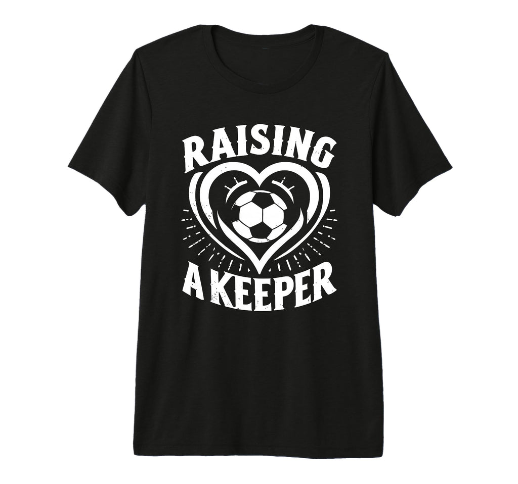 Raising Keeper Goalie Soccer T-Shirt - Custom Art Print for Adults - T-Shirt, Sweatshirt, Hoodie