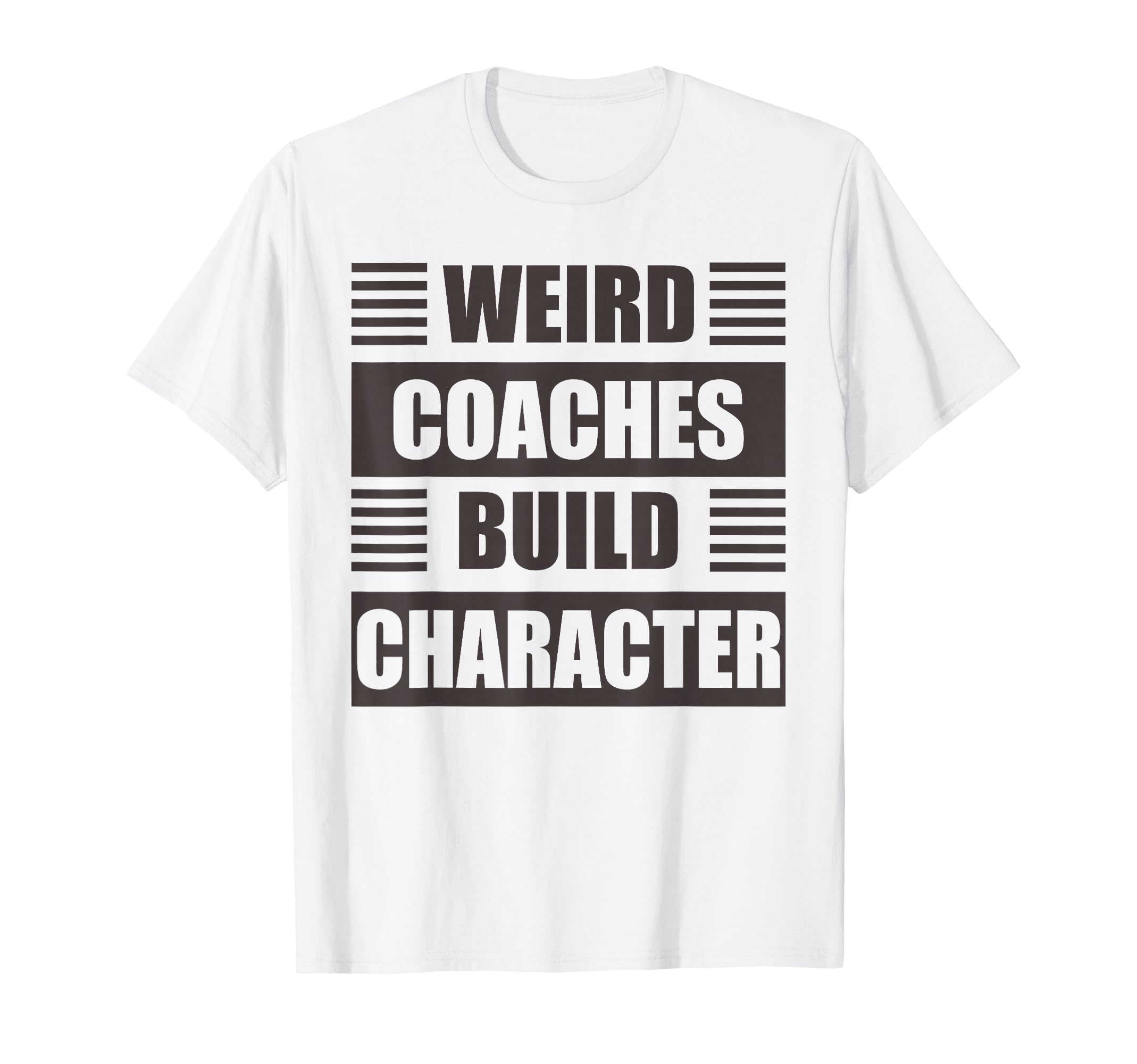 Weird Coaches Build Character Coach Funny T-Shirt - Trendy Graphic Unisex - T-Shirt, Sweatshirt, Hoodie