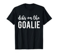 Dibs Goalie Funny Goalies Wife T-Shirt - Graphic Print Men Women - T-Shirt, Sweatshirt, Hoodie