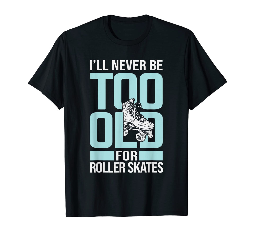 Never Too Old Roller Derby Roller T-Shirt - Aesthetic Graphic for Adults - T-Shirt, Sweatshirt, Hoodie