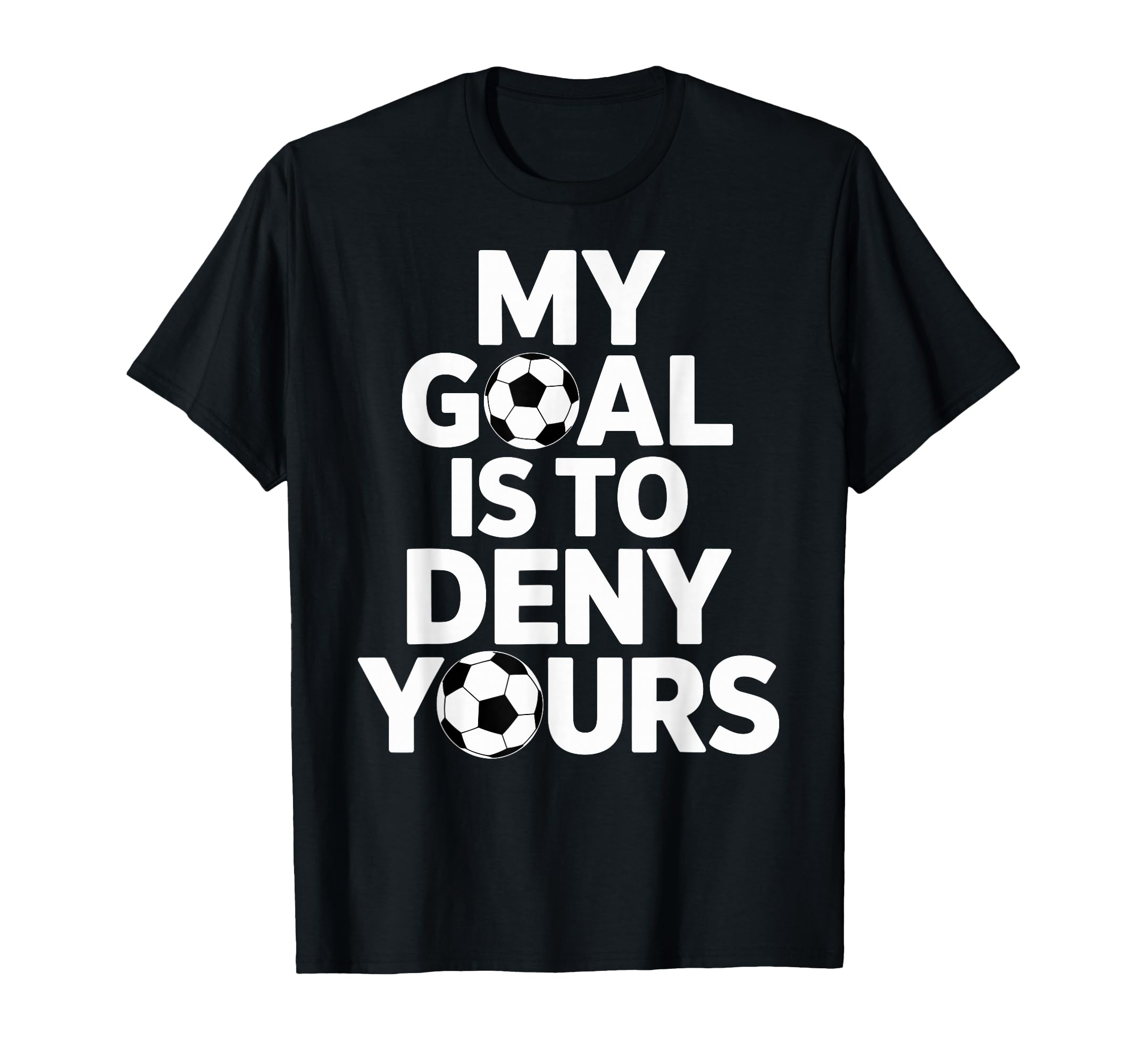 My Goal Is To Deny Yours Soccer Goalie T-Shirt - Custom Art Print Unisex - T-Shirt, Sweatshirt, Hoodie