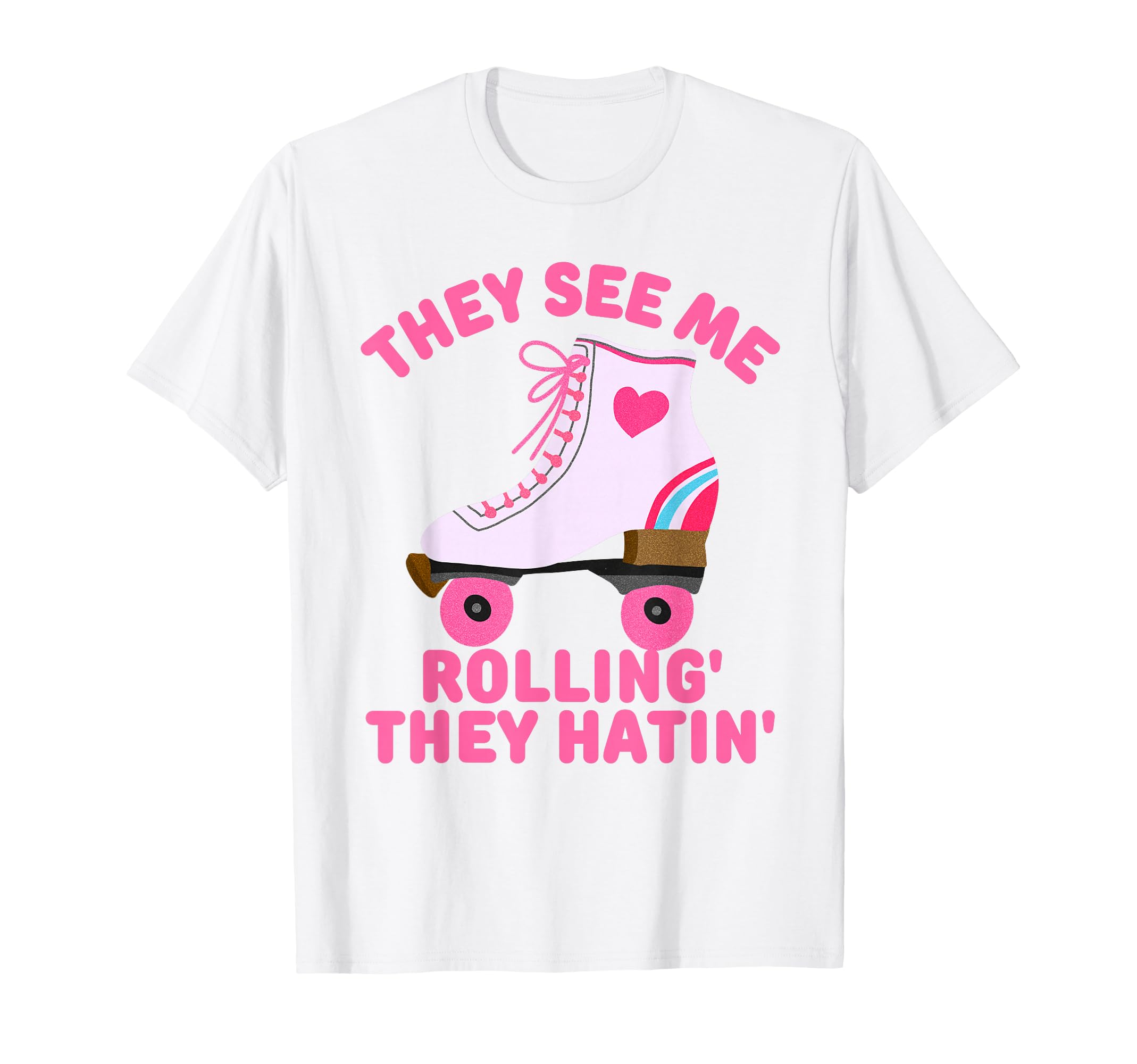 They See Me Rollin Skate Skater T-Shirt - Streetwear Style Men Women - T-Shirt, Sweatshirt, Hoodie