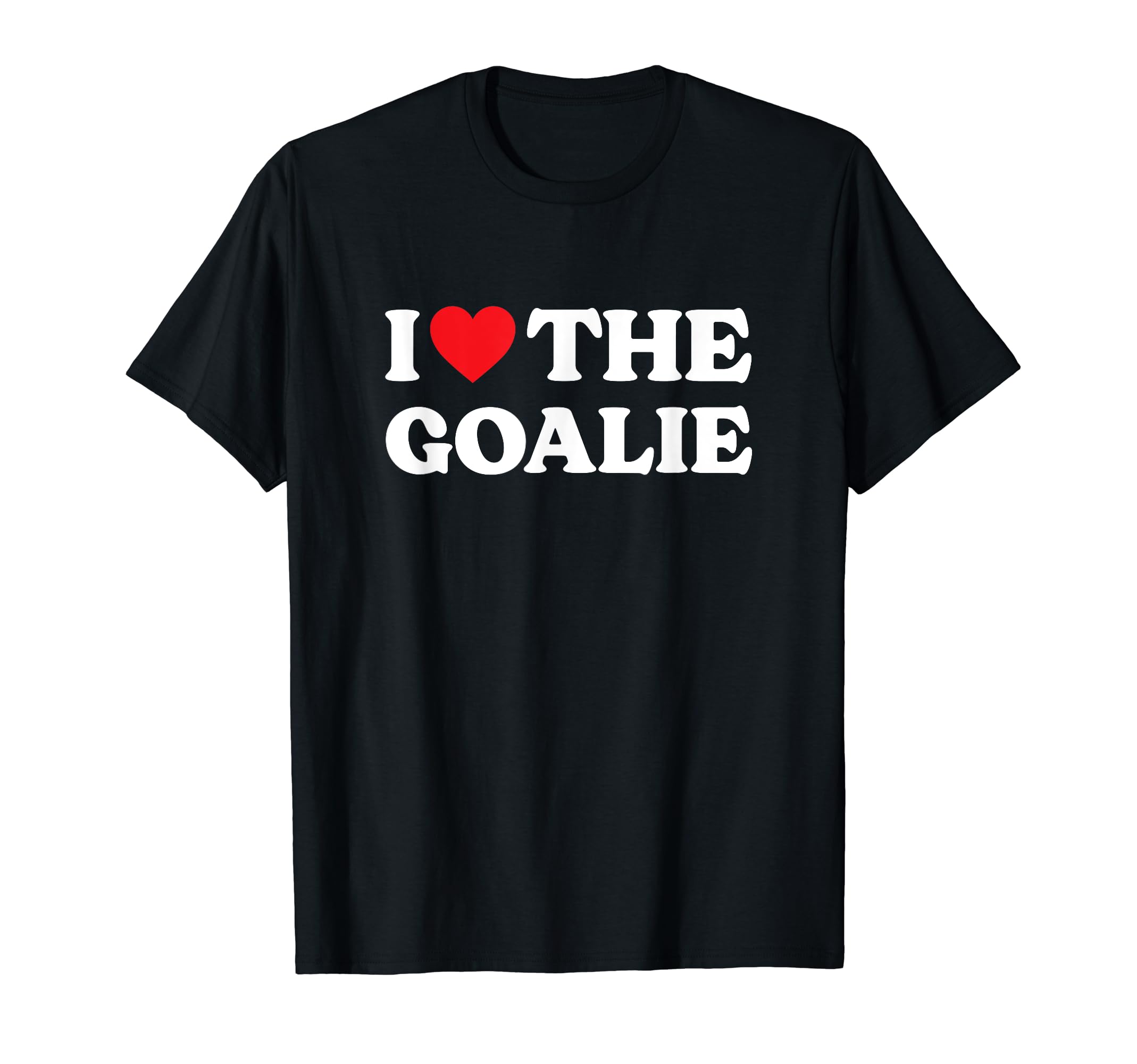 I Love Goalie I Heat Goalie Hockey T-Shirt - Custom Art Print for Adults - T-Shirt, Sweatshirt, Hoodie