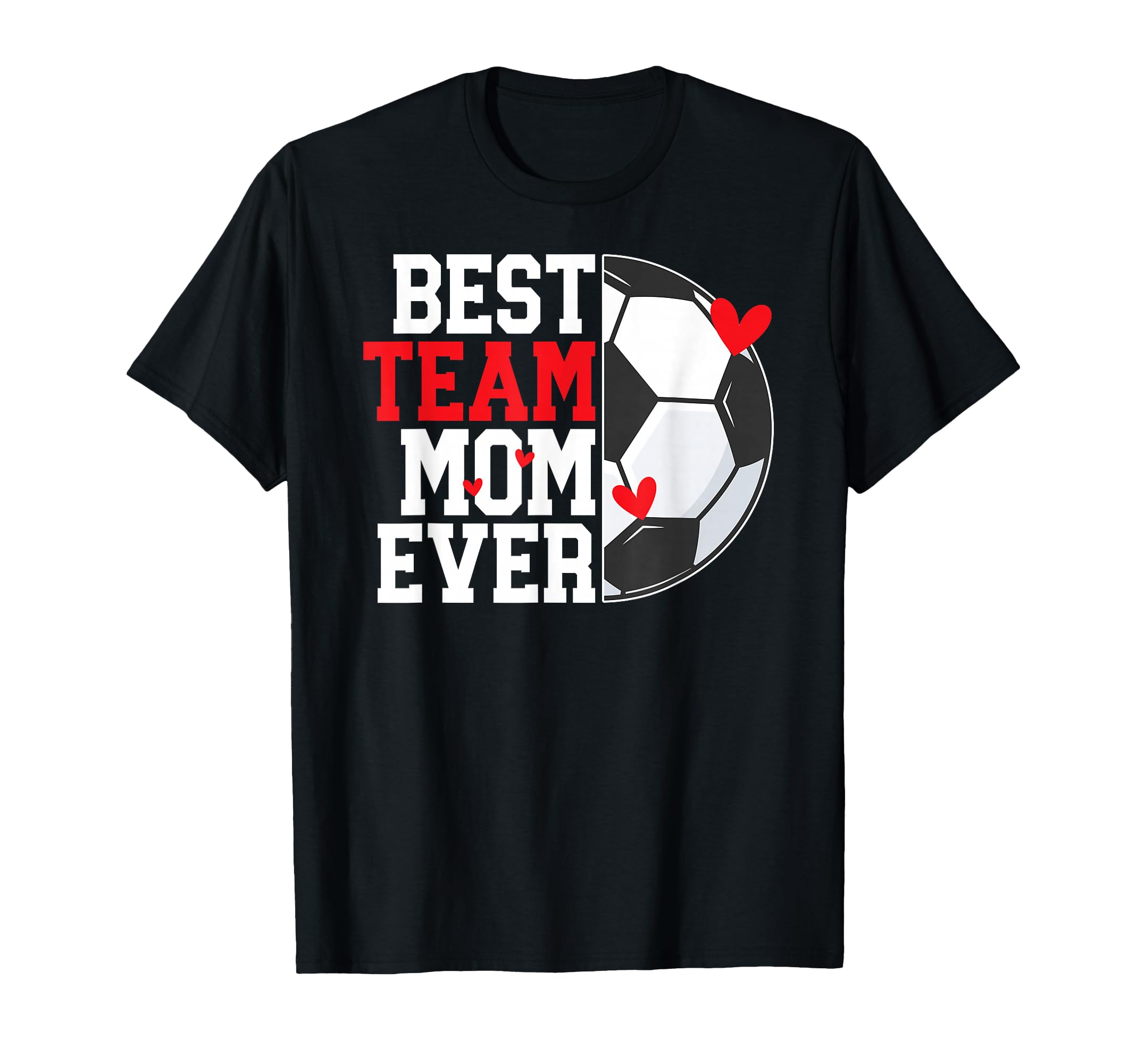 Best Soccer Team Mom Ever Soccer Team T-Shirt - Streetwear Style Unisex - T-Shirt, Sweatshirt, Hoodie