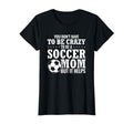 Mama Funny You Dont Have To Be Crazy To T-Shirt - Graphic Print for Adults - T-Shirt, Sweatshirt, Hoodie