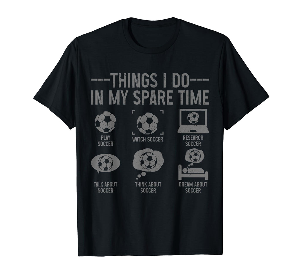 Soccer Things Do My Spare Time Funny T-Shirt - Custom Art Print for Adults - T-Shirt, Sweatshirt, Hoodie