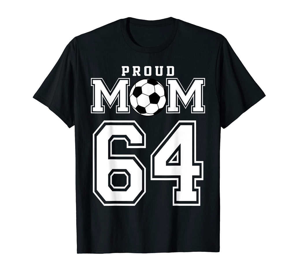 Number 64 Custom Proud Soccer Futbol Mom T-Shirt - Unique Graphic Unisex - T-Shirt, Sweatshirt, Hoodie