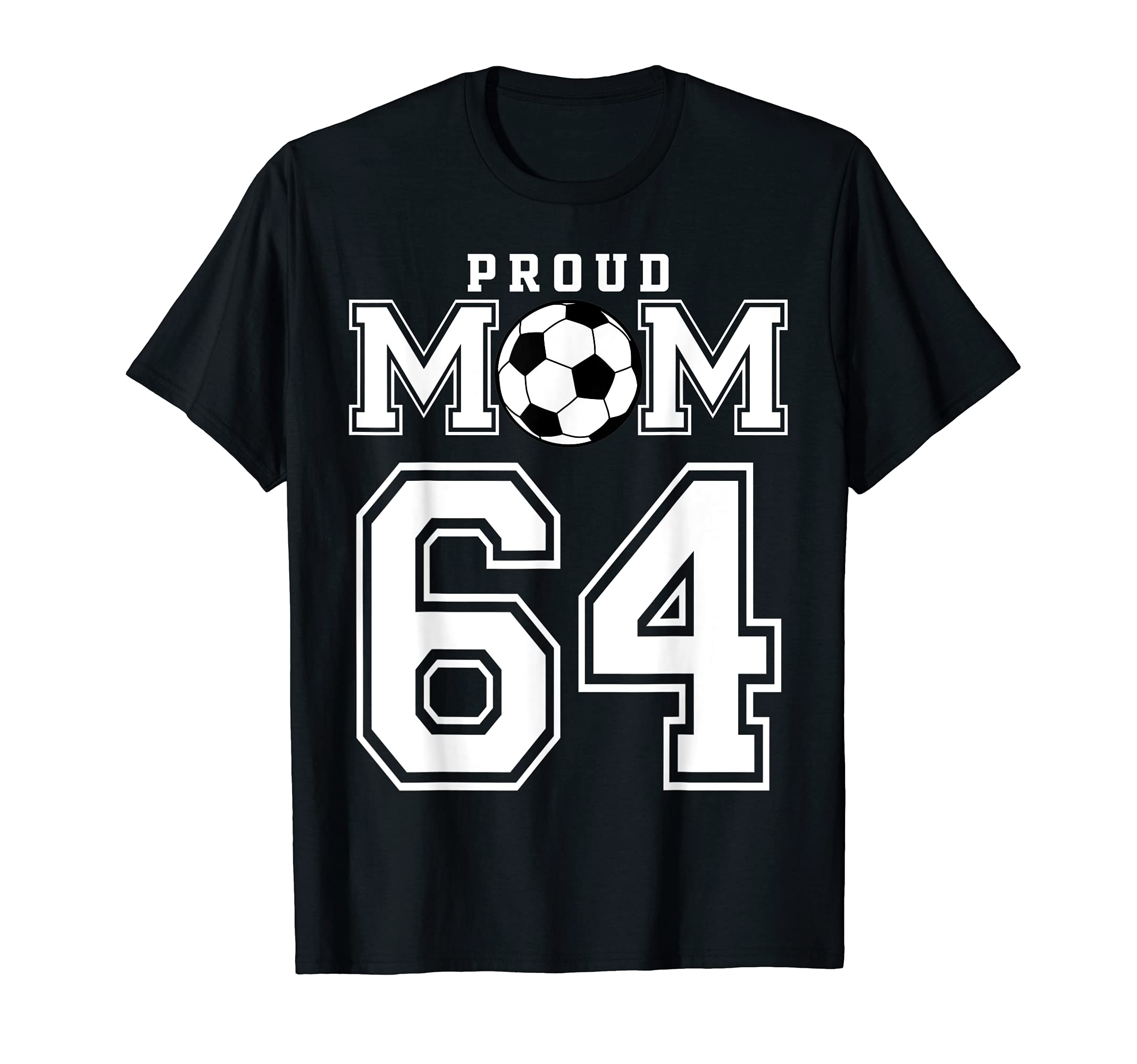 Number 64 Custom Proud Soccer Futbol Mom T-Shirt - Unique Graphic Unisex - T-Shirt, Sweatshirt, Hoodie