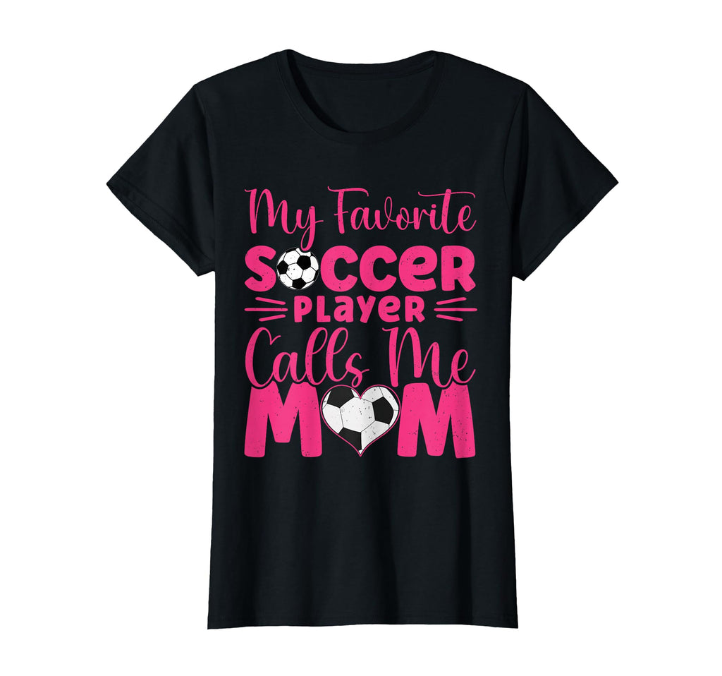 My Favorite Soccer Player Calls Me Mom T-Shirt - Fun Novelty Design Unisex - T-Shirt, Sweatshirt, Hoodie