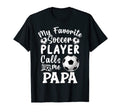 My Favorite Soccer Player Calls Me Papa T-Shirt - Graphic Print Unisex - T-Shirt, Sweatshirt, Hoodie