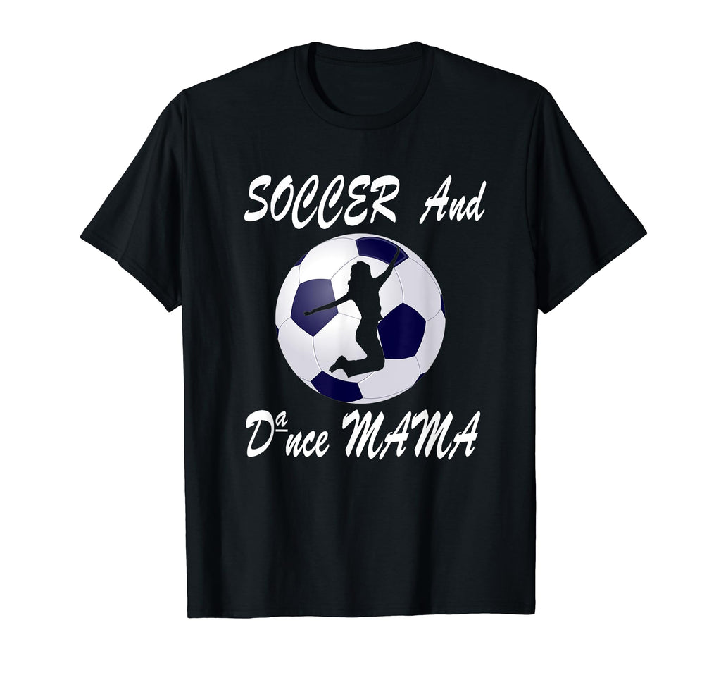 Football Soccer And Dance Mama Dance T-Shirt - Trendy Graphic for Adults - T-Shirt, Sweatshirt, Hoodie
