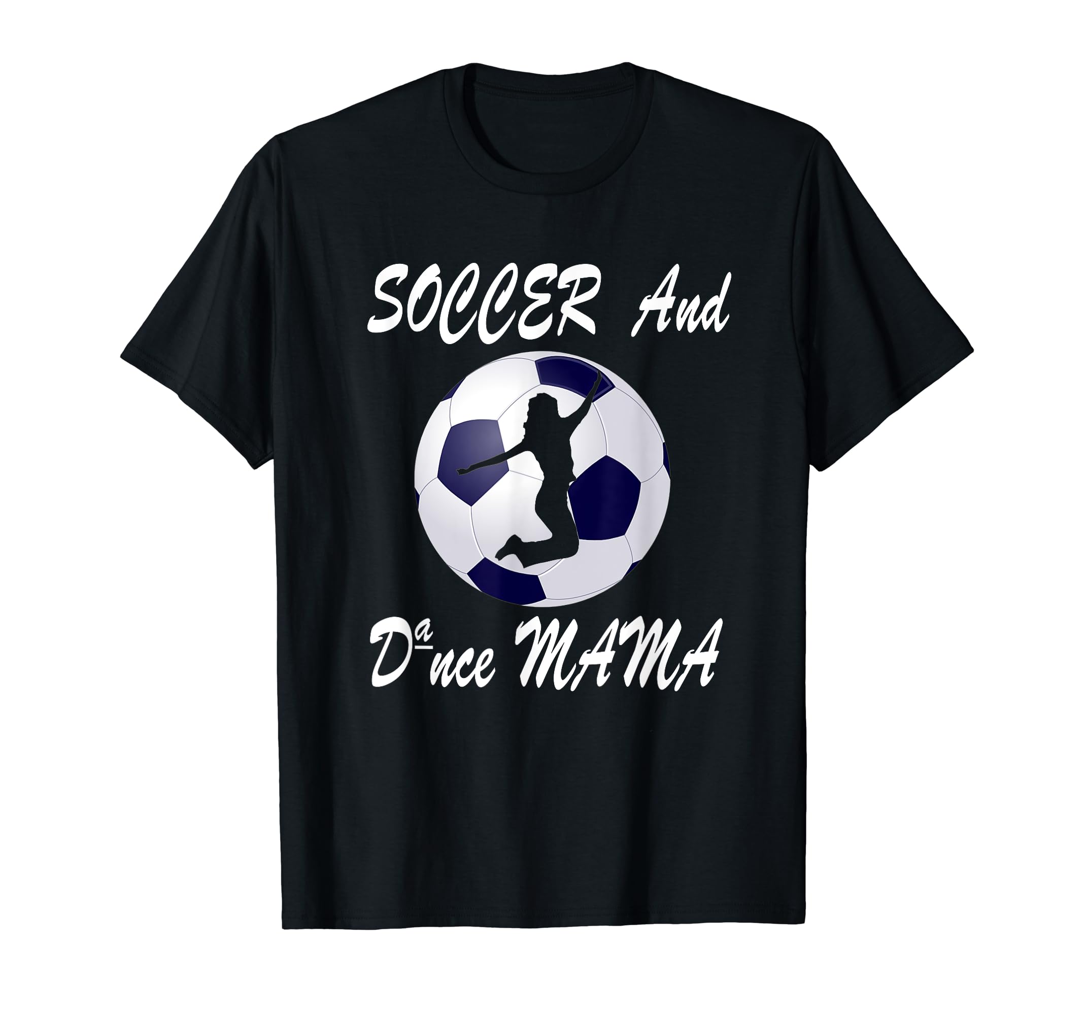 Football Soccer And Dance Mama Dance T-Shirt - Trendy Graphic for Adults - T-Shirt, Sweatshirt, Hoodie