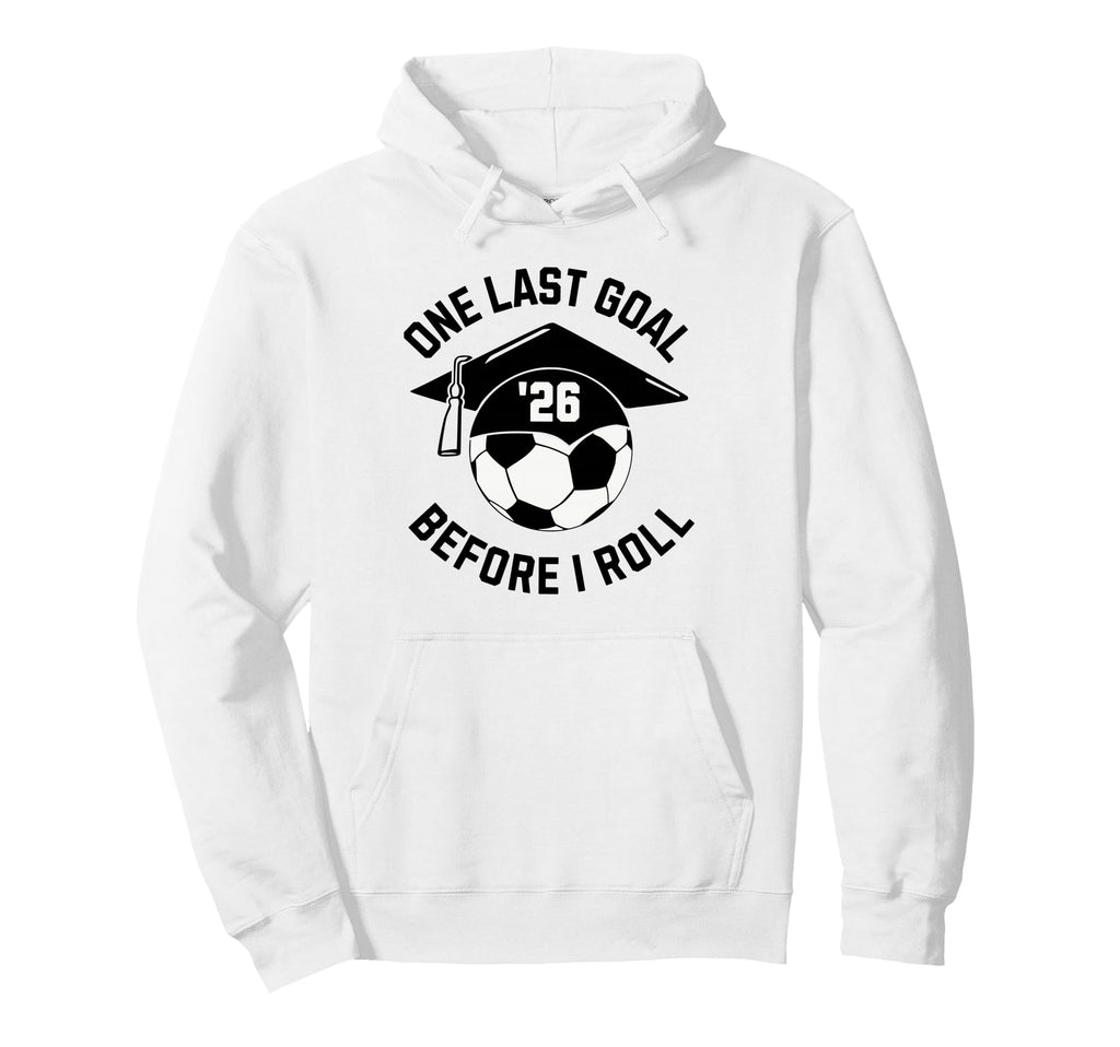 Soccer Senior 2026 One Last Goal Hoodie - Custom Art Print Unisex - T-Shirt, Sweatshirt, Hoodie