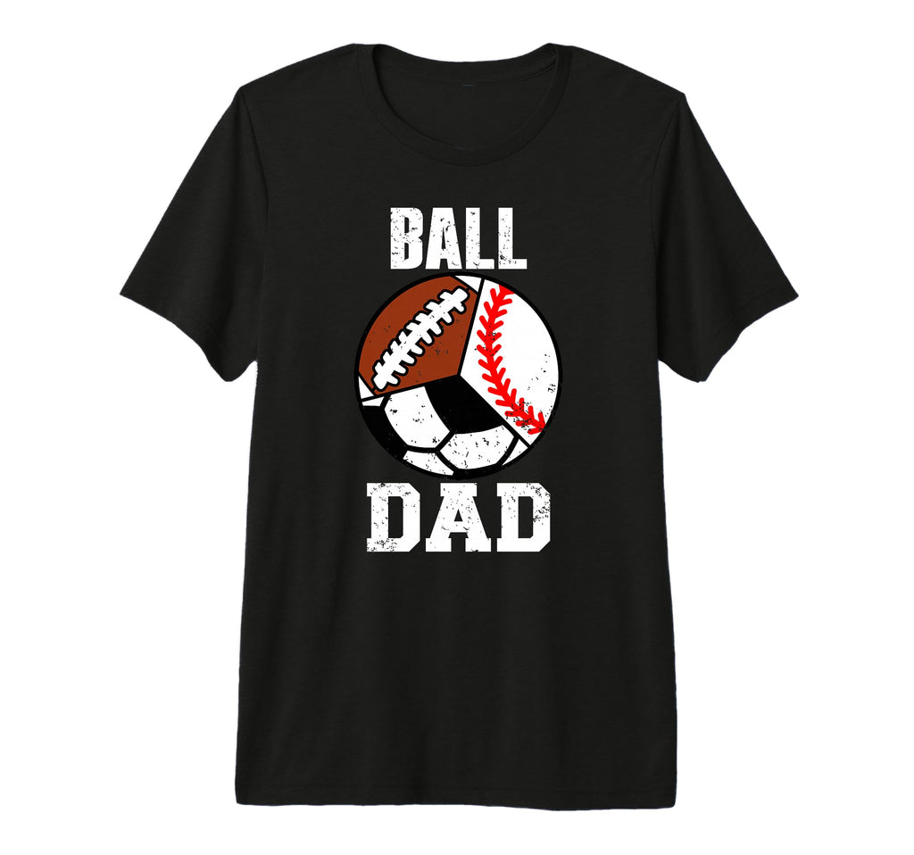 Mens Ball Dad Funny Baseball Soccer T-Shirt - Streetwear Style Men Women - T-Shirt, Sweatshirt, Hoodie