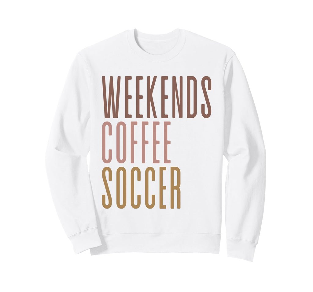 Weekends Coffee Soccer Sweatshirt - Custom Art Print Men Women - T-Shirt, Sweatshirt, Hoodie