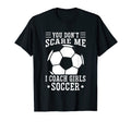 Mens Funny Soccer Coach You Dont Scare Me T-Shirt - Unique Graphic Unisex - T-Shirt, Sweatshirt, Hoodie