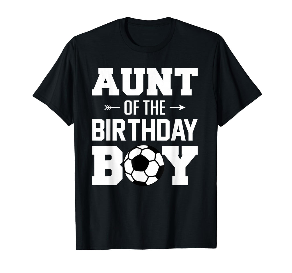 Aunt Birthday Funny Soccer Family T-Shirt - Fun Novelty Design Unisex - T-Shirt, Sweatshirt, Hoodie