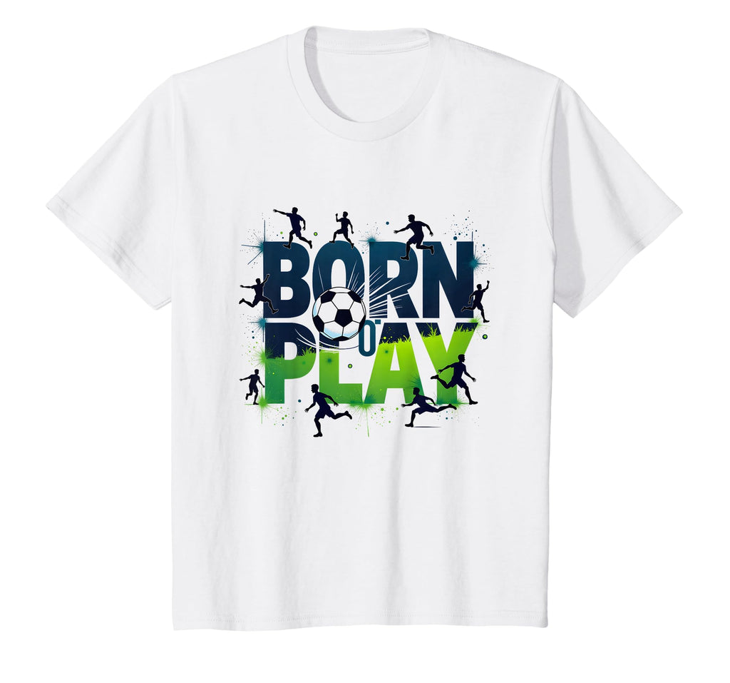 Born To Play Soccer Athlete Passion T-Shirt - Streetwear Style Men Women - T-Shirt, Sweatshirt, Hoodie