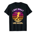 Soccer Shirts I Just Really Like Soccer T-Shirt - Streetwear Style Unisex - T-Shirt, Sweatshirt, Hoodie