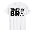 Thats My Bro Soccer Sister Futbol Brother T-Shirt - Unique Graphic Unisex - T-Shirt, Sweatshirt, Hoodie