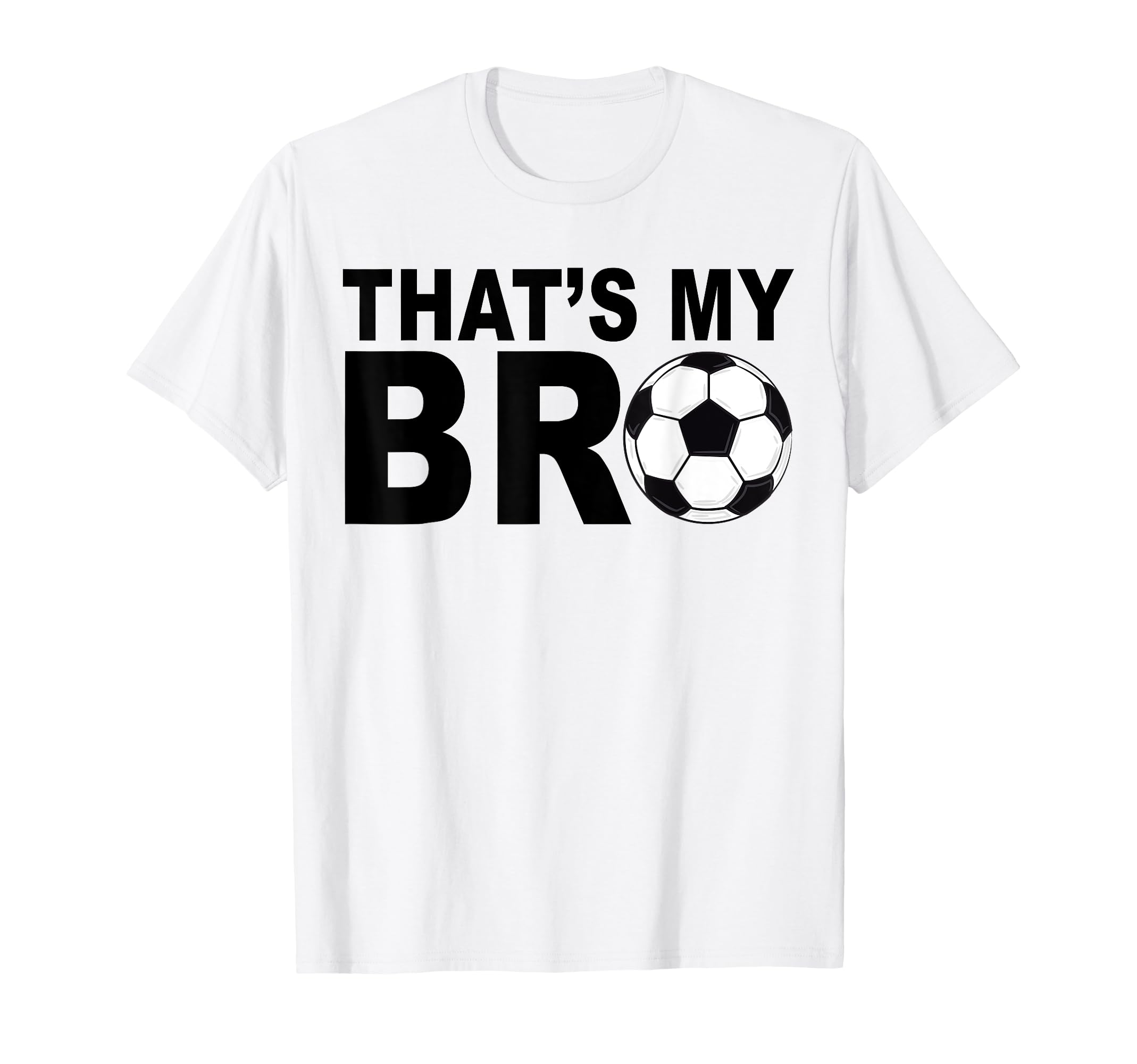 Thats My Bro Soccer Sister Futbol Brother T-Shirt - Unique Graphic Unisex - T-Shirt, Sweatshirt, Hoodie