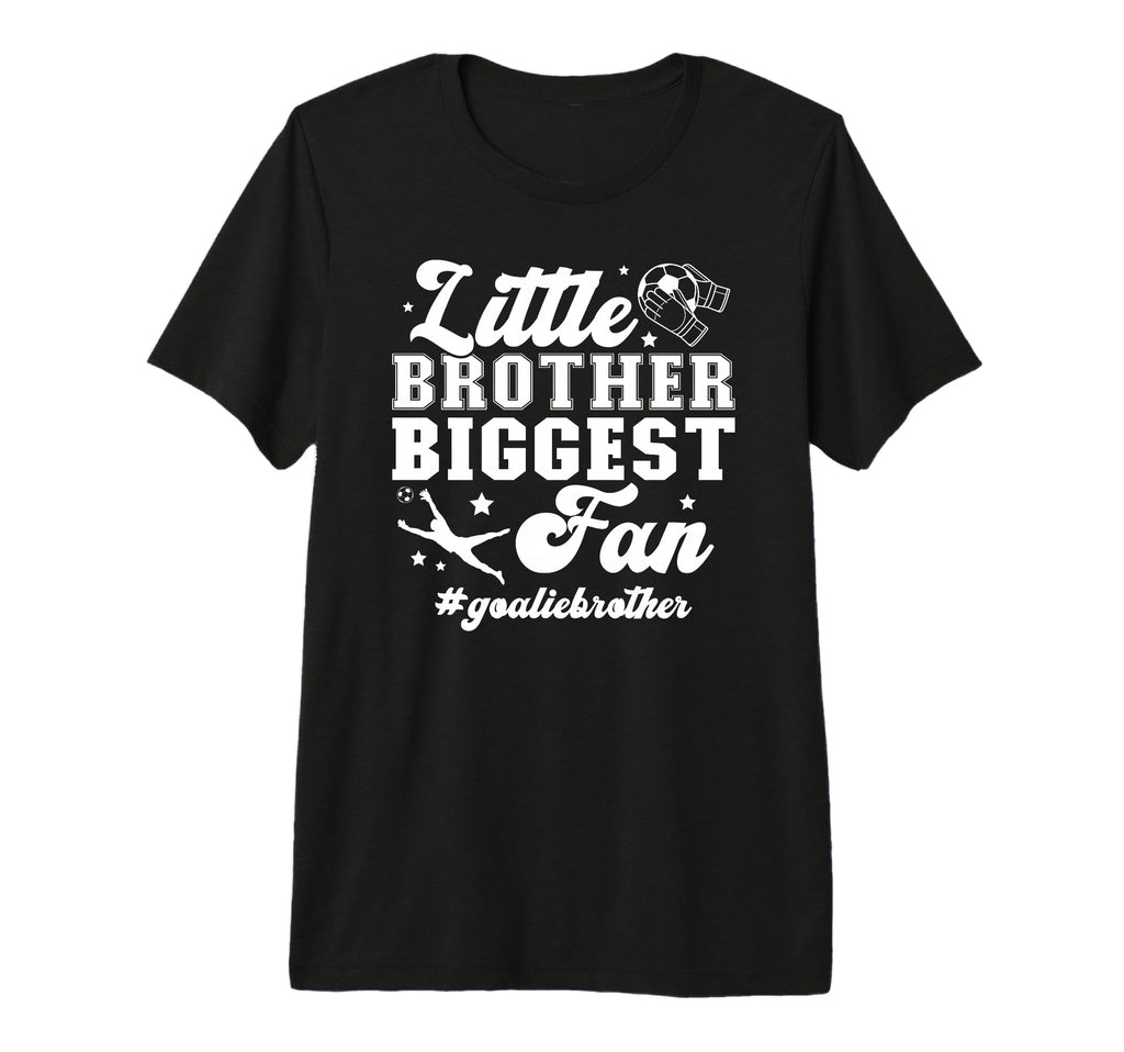 Little Brother Soccer Goalie T-Shirt - Fun Novelty Design Men Women - T-Shirt, Sweatshirt, Hoodie