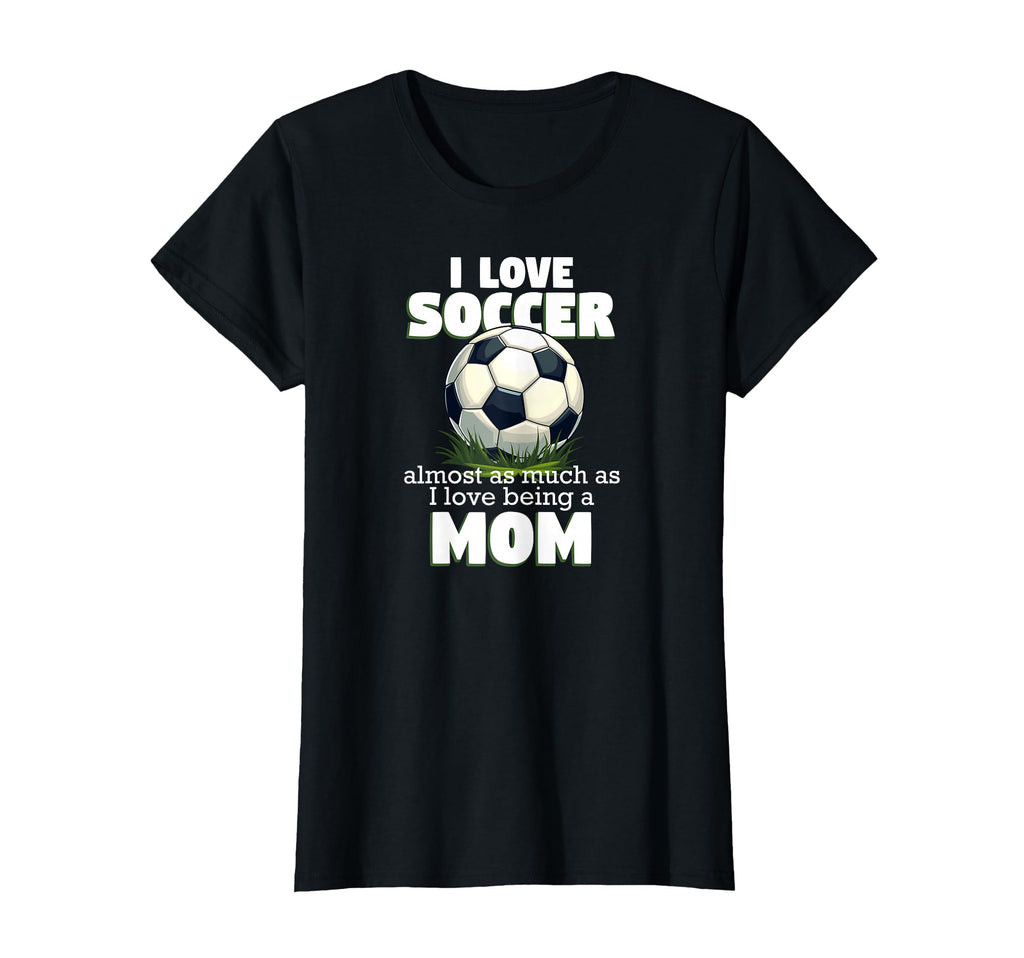 I Love Soccer Almost As Much As I T-Shirt - Novelty Apparel for Adults - T-Shirt, Sweatshirt, Hoodie