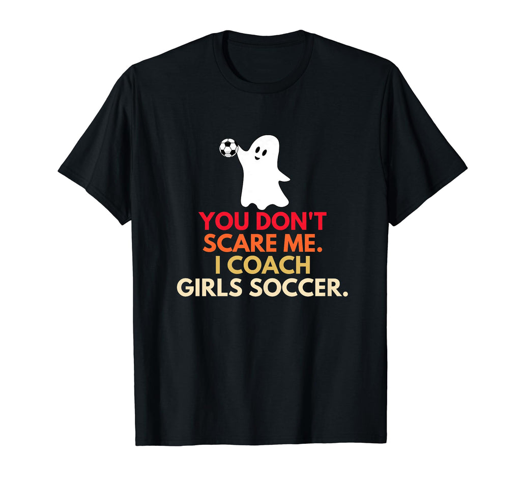 You Dont Scare Me I Coach Soccer T-Shirt - Aesthetic Graphic Men Women - T-Shirt, Sweatshirt, Hoodie