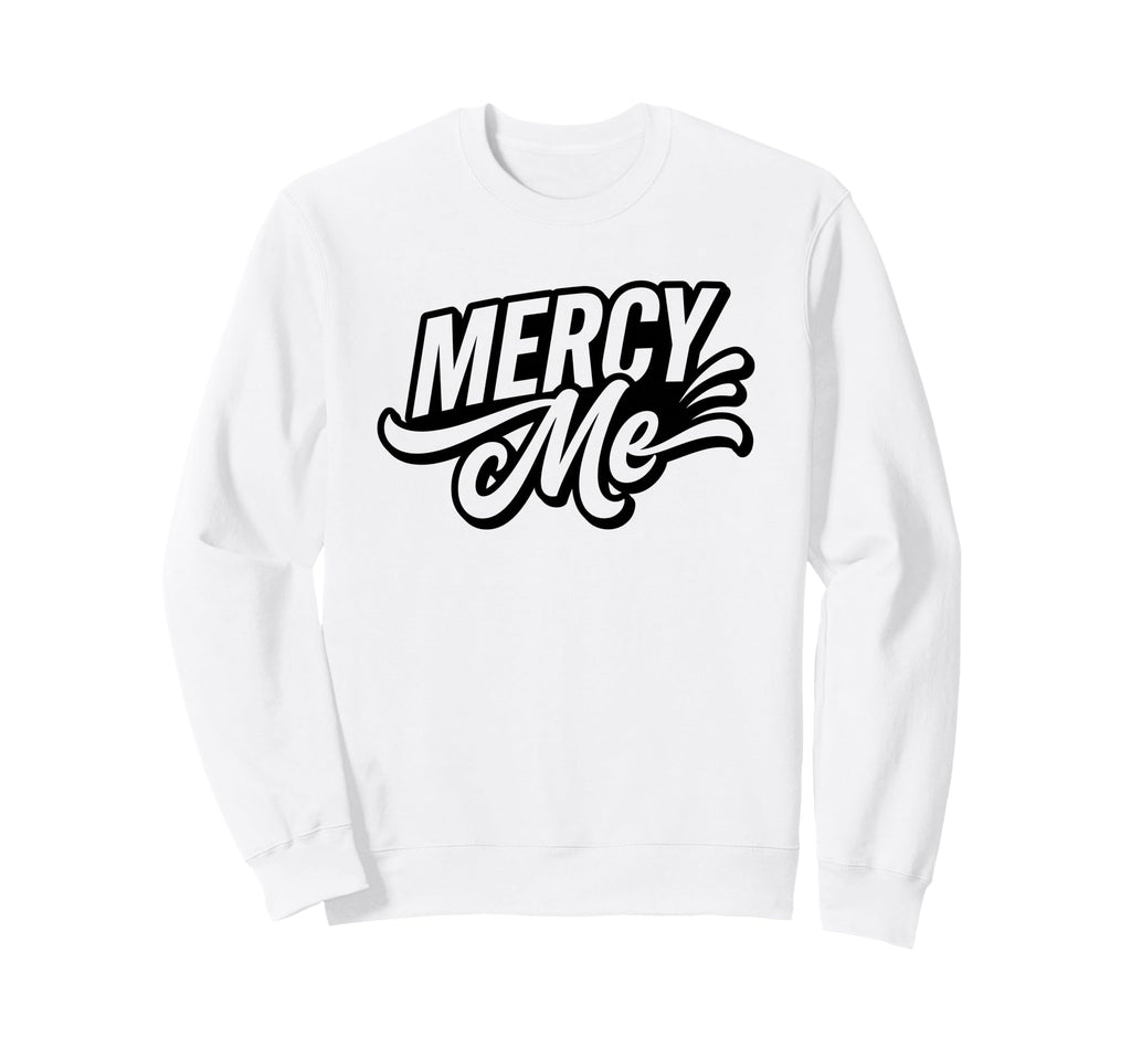 Mercy Me Exclamation Bold Typography Sweatshirt - Trendy Graphic for Adults - T-Shirt, Sweatshirt, Hoodie