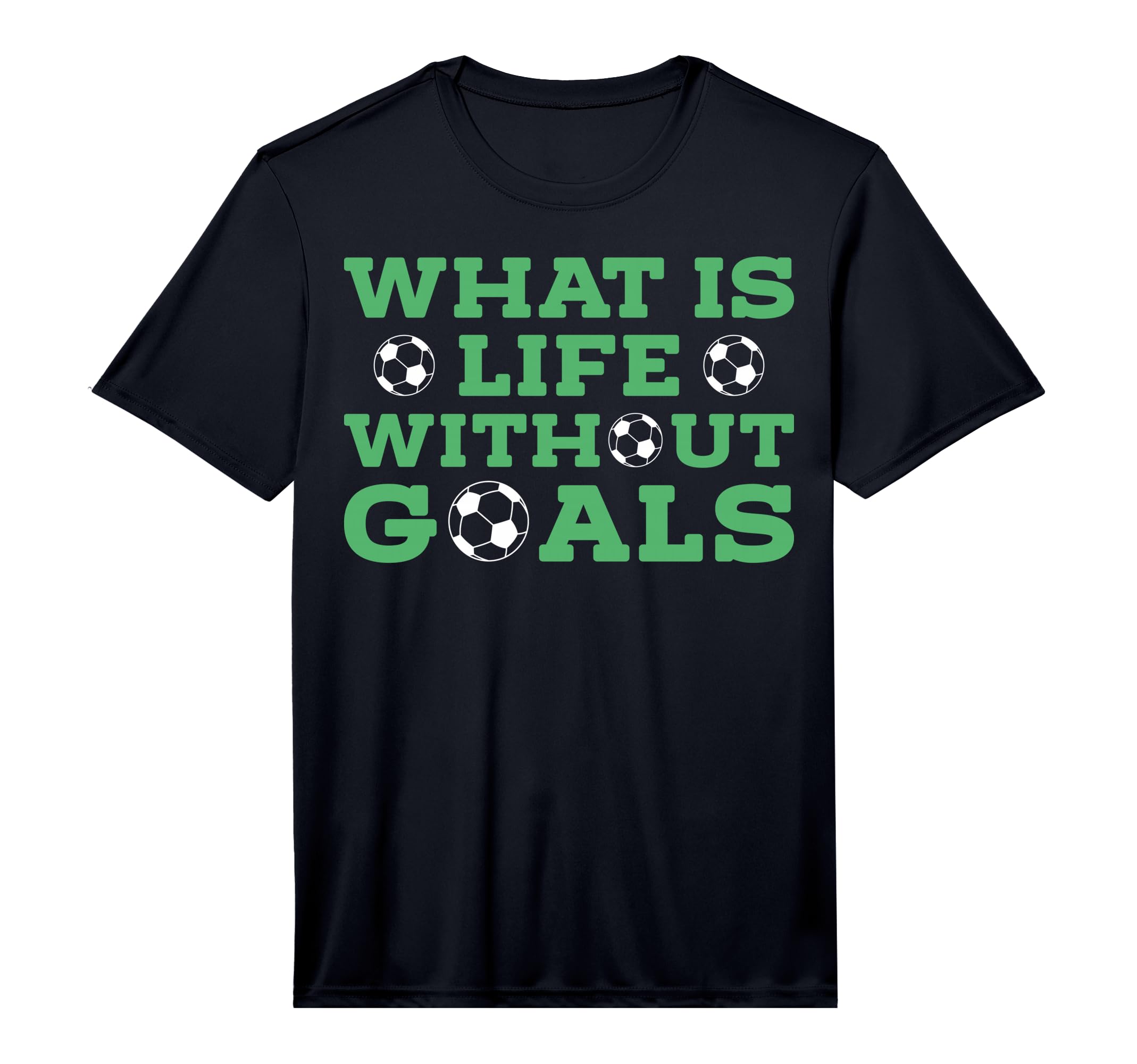 What Is Life Without Goals T-Shirt - Fun Novelty Design Men Women - T-Shirt, Sweatshirt, Hoodie