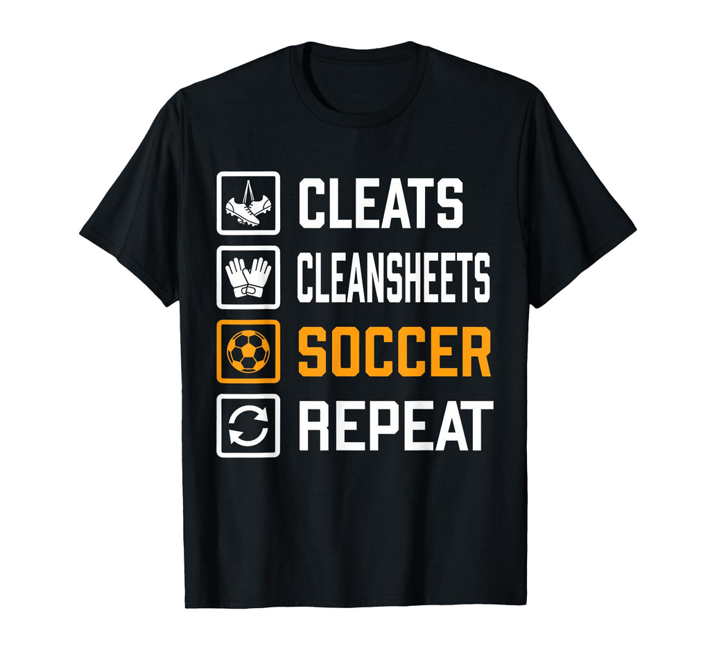 Cleats Cleansheets Soccer Repeat Funny T-Shirt - Novelty Apparel Men Women - T-Shirt, Sweatshirt, Hoodie