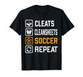 Cleats Cleansheets Soccer Repeat Funny T-Shirt - Novelty Apparel Men Women - T-Shirt, Sweatshirt, Hoodie