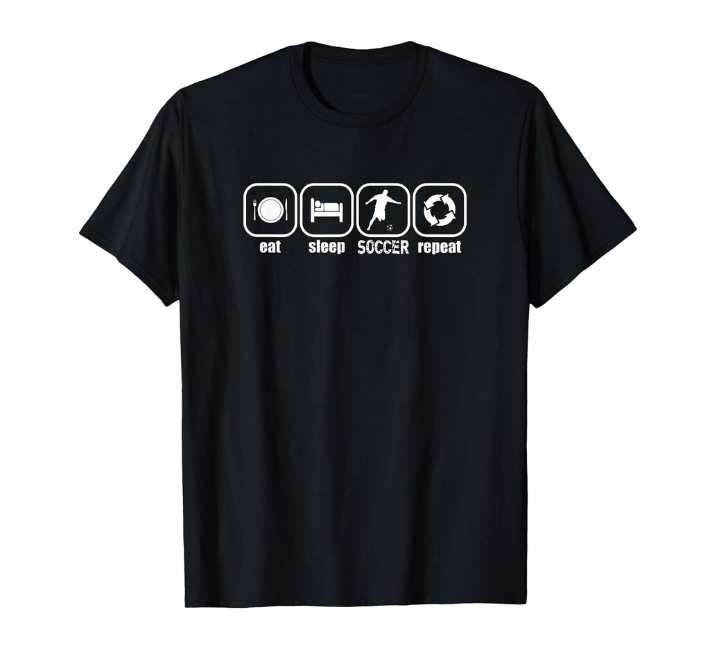 Eat Sleep Soccer Repeat Funny Soccer T-Shirt - Casual Everyday Wear Unisex - T-Shirt, Sweatshirt, Hoodie