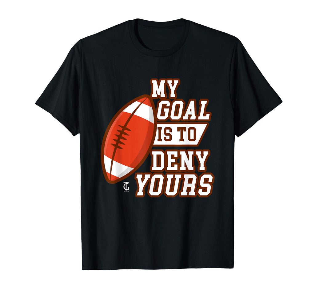 My Goal Is To Deny Yours Goal Keeper T-Shirt - Fun Novelty Design Unisex - T-Shirt, Sweatshirt, Hoodie