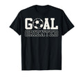 Goal Oriented Soccer Ball T-Shirt - Fun Novelty Design Unisex - T-Shirt, Sweatshirt, Hoodie