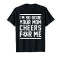 Im So Good Your Mom Cheers Me Funny T-Shirt - Minimalist Print for Adults - T-Shirt, Sweatshirt, Hoodie