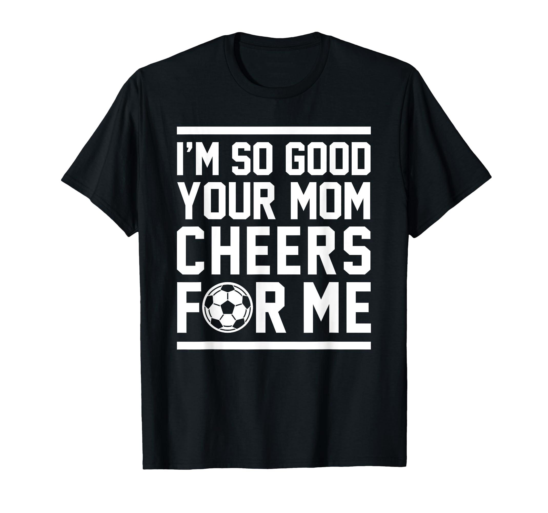Im So Good Your Mom Cheers Me Funny T-Shirt - Minimalist Print for Adults - T-Shirt, Sweatshirt, Hoodie