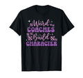 Weird Coaches Build Character Coach Funny T-Shirt - Novelty Apparel Unisex - T-Shirt, Sweatshirt, Hoodie