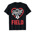My Heart Is That Field Soccer T-Shirt - Custom Art Print Men Women - T-Shirt, Sweatshirt, Hoodie
