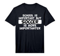 School Is Important But Soccer Is T-Shirt - Casual Everyday Wear Men Women - T-Shirt, Sweatshirt, Hoodie