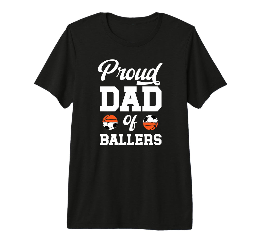 Mens Proud Dad Ballers Soccer T-Shirt - Fun Novelty Design Men Women - T-Shirt, Sweatshirt, Hoodie