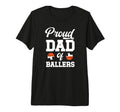 Mens Proud Dad Ballers Soccer T-Shirt - Fun Novelty Design Men Women - T-Shirt, Sweatshirt, Hoodie