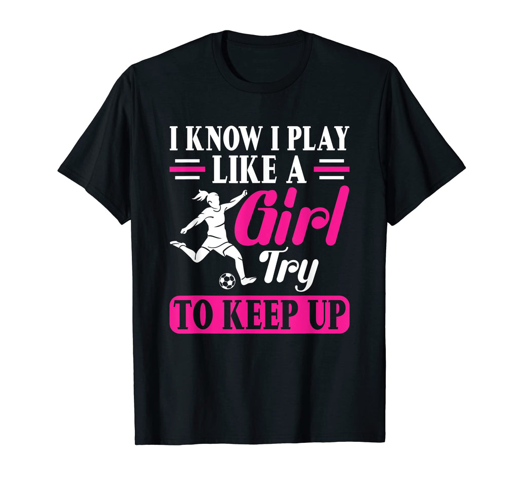 Try To Keep Up I Know I Play Like Soccer T-Shirt - Minimalist Print Unisex - T-Shirt, Sweatshirt, Hoodie
