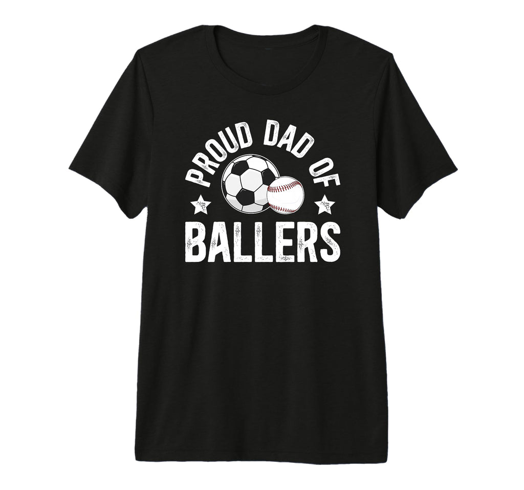 Mens Proud Dad Ballers Baseball Soccer T-Shirt - Graphic Print Men Women - T-Shirt, Sweatshirt, Hoodie