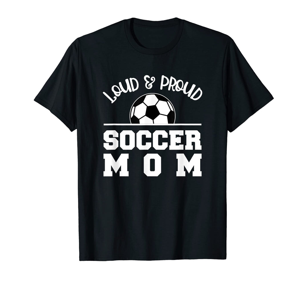 Soccer Mom Loud Proud Parent Support T-Shirt - Novelty Apparel for Adults - T-Shirt, Sweatshirt, Hoodie