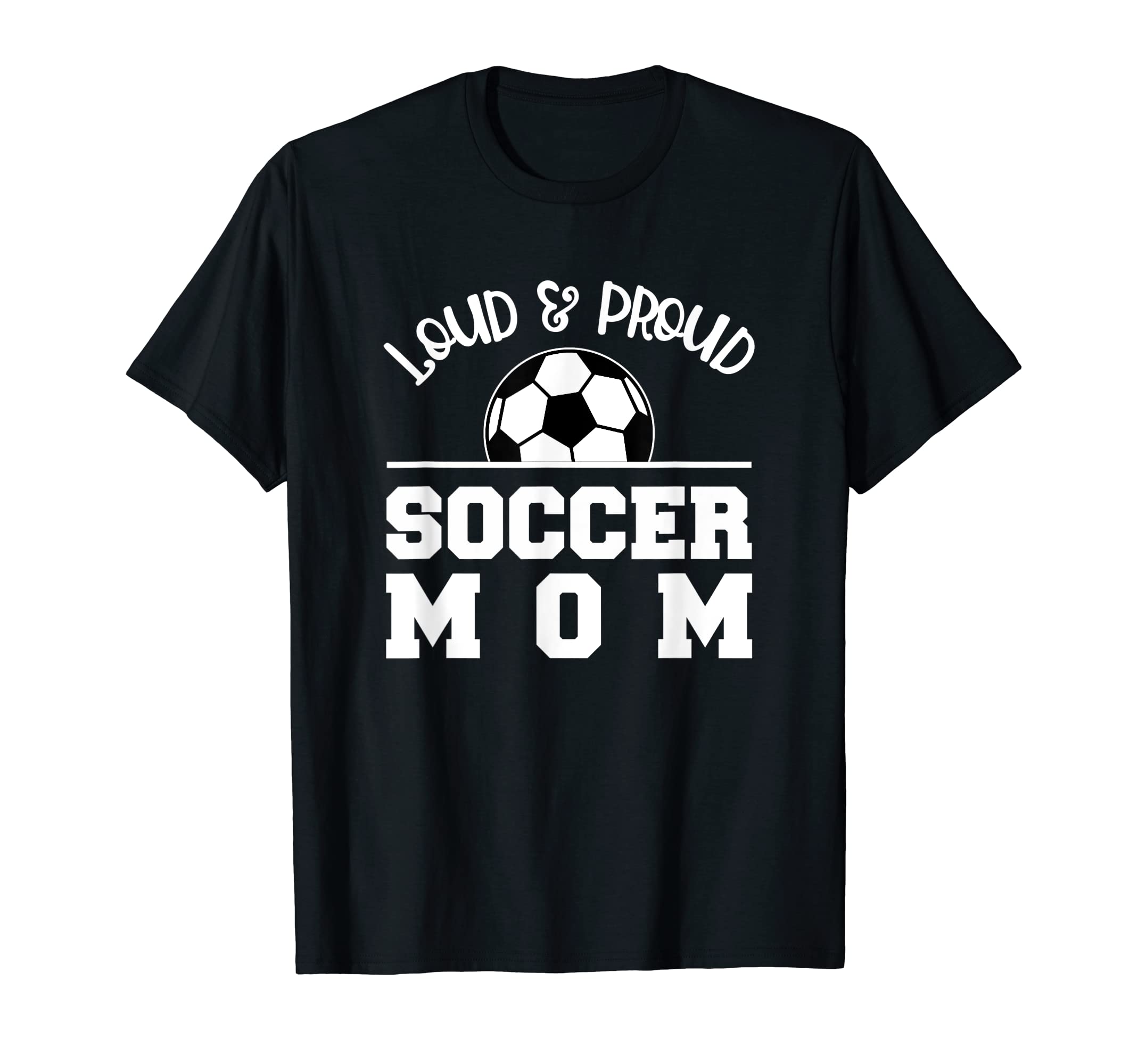 Soccer Mom Loud Proud Parent Support T-Shirt - Novelty Apparel for Adults - T-Shirt, Sweatshirt, Hoodie