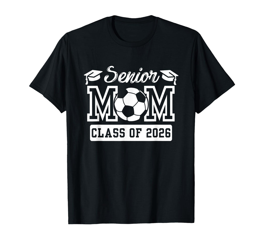 Senior Mom Class 2026 Mother Grad Soccer T-Shirt - Graphic Print for Adults - T-Shirt, Sweatshirt, Hoodie